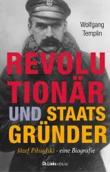 Cover: Porträt von Józef Piłsudski in schwarz/weis  - darauf Titel "Revolutionär und Staatsgründer – Jósef Pilsudski" in bunter Schrift 