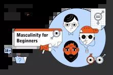 Masculinity for Beginners