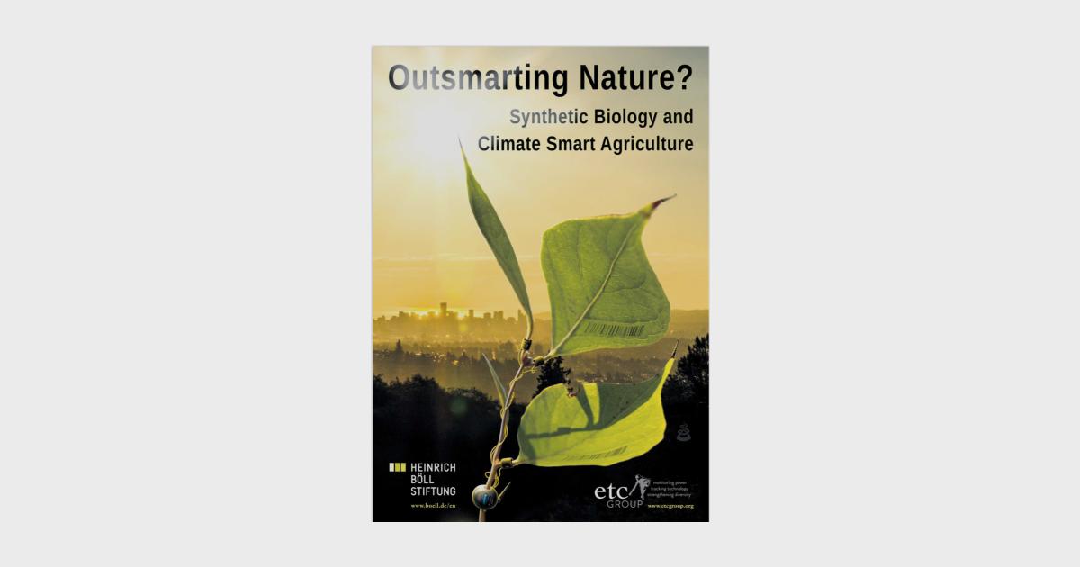 Outsmarting Nature? Synthetic Biology and Climate Smart Agriculture Heinrich Böll Stiftung