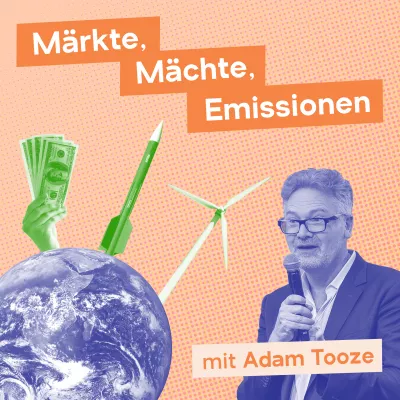 Märkte, Mächte, Emissionen mit Adam Tooze