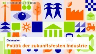 Politik der zukunftsfesten Industrie Baustelle: Zukunftsfeste Industrie