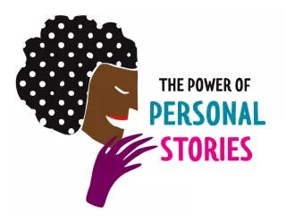 The Power of Personal Stories The Power of Personal Stories