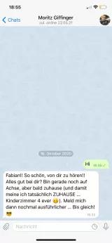 Screenshot eines Telegram Chats mit "Moritz Giffinger": "Hi" und "Fabian!! So schön, von dir zu hören!! Alles gut bei dir? Bin gerade noch auf Achse, aber bald zuhause (und damit meine ich tatsächlich ZUHAUSE ... Kinderzimmer 4 ever). meld mich dann nochmal ausführlicher ... Bis gleich!"