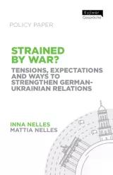 Cover: STRAINED BY WAR? TENSIONS, EXPECTATIONS AND WAYS TO STRENGTHEN GERMAN-UKRAINIAN RELATIONS