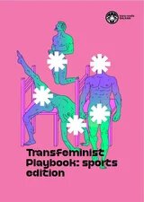 Cover: Illustration of nude figures* on pink background, genitals covered by asterisks; text: Transfeminist Playbook: sports edition.