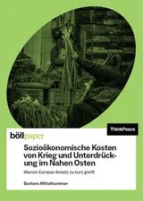 Hellgrünes Publikationscover mit rundem Foto eines Marktstands. Zwei Personen reichen sich Bündel Frühlingszwiebeln. Titel: „Sozioökonomische Kosten von Krieg und Unterdrückung im Nahen Osten“. Untertitel: „Warum Europas Ansatz zu kurz greift“. Autorin: Barbara Mittelhammer. Logos: böllpaper und ThinkPeace.
